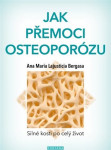 Jak přemoci osteoporózu - Ana Maria Lajusticia Bergasa - VÝPRODEJ